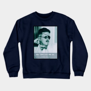 James Joyce portrait and quote: Shut your eyes and see. Crewneck Sweatshirt